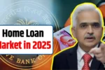 Home Loan Market in 2025 1