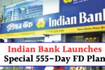 Indian Bank Launches Special 555 Day FD Plan